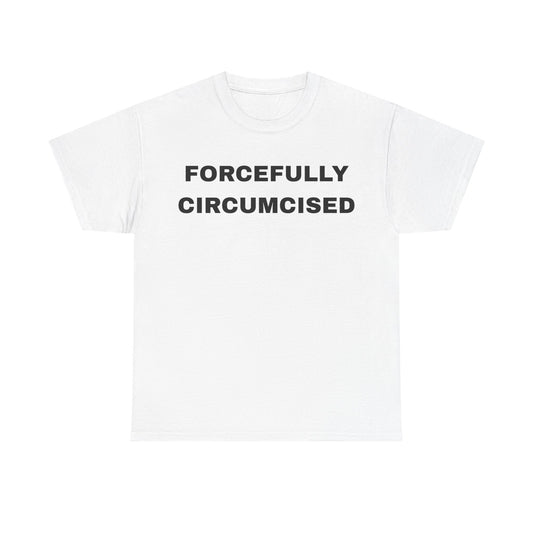 Forcefully Circumcised - Unisex Cotton Tee