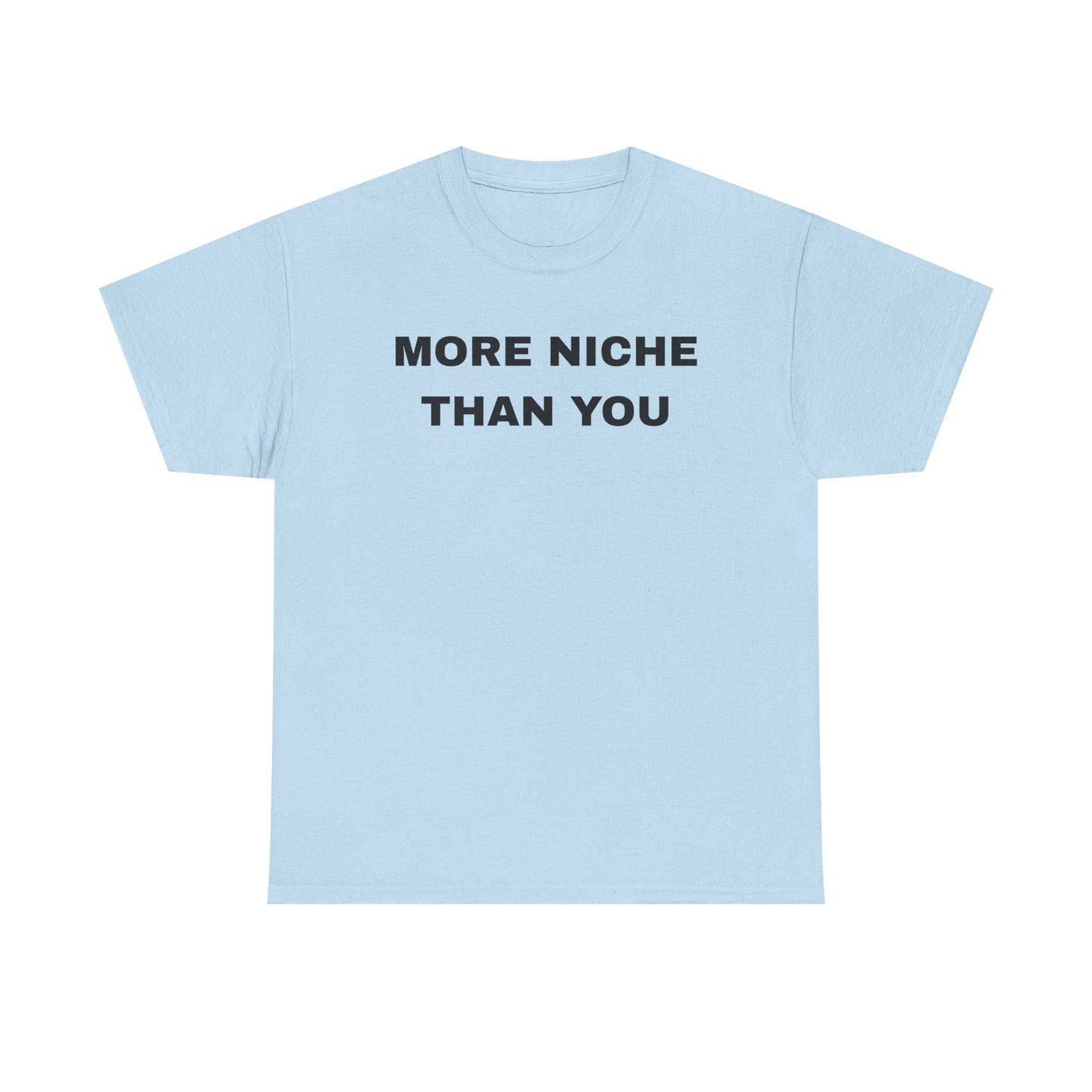 More Niche Than You - Unisex Cotton Tee
