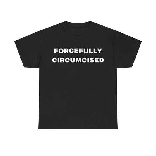 Forcefully Circumcised - Unisex Cotton Tee