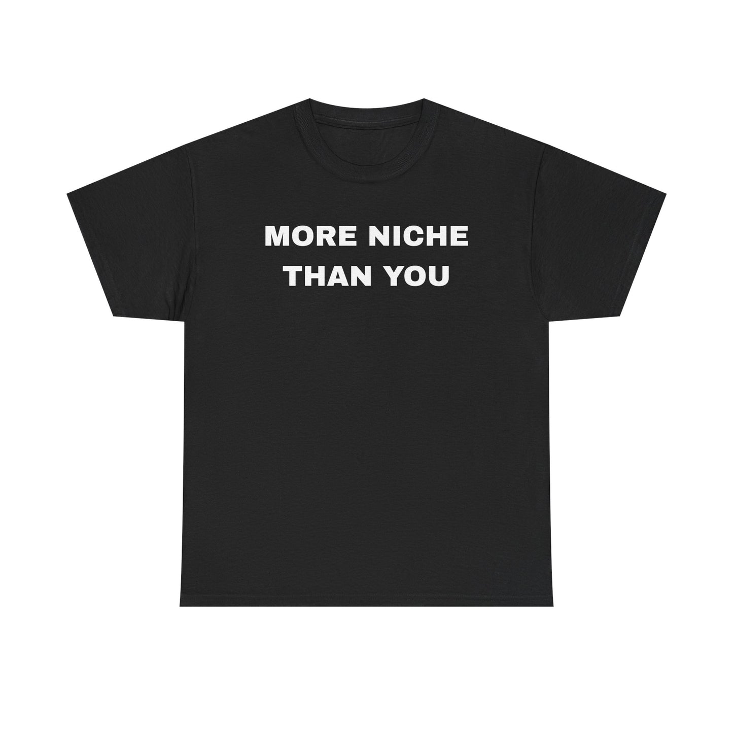 More Niche Than You - Unisex Cotton Tee