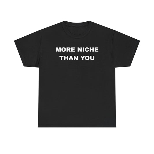 More Niche Than You - Unisex Cotton Tee