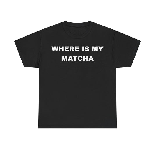 Where Is My Matcha - Unisex Cotton Tee