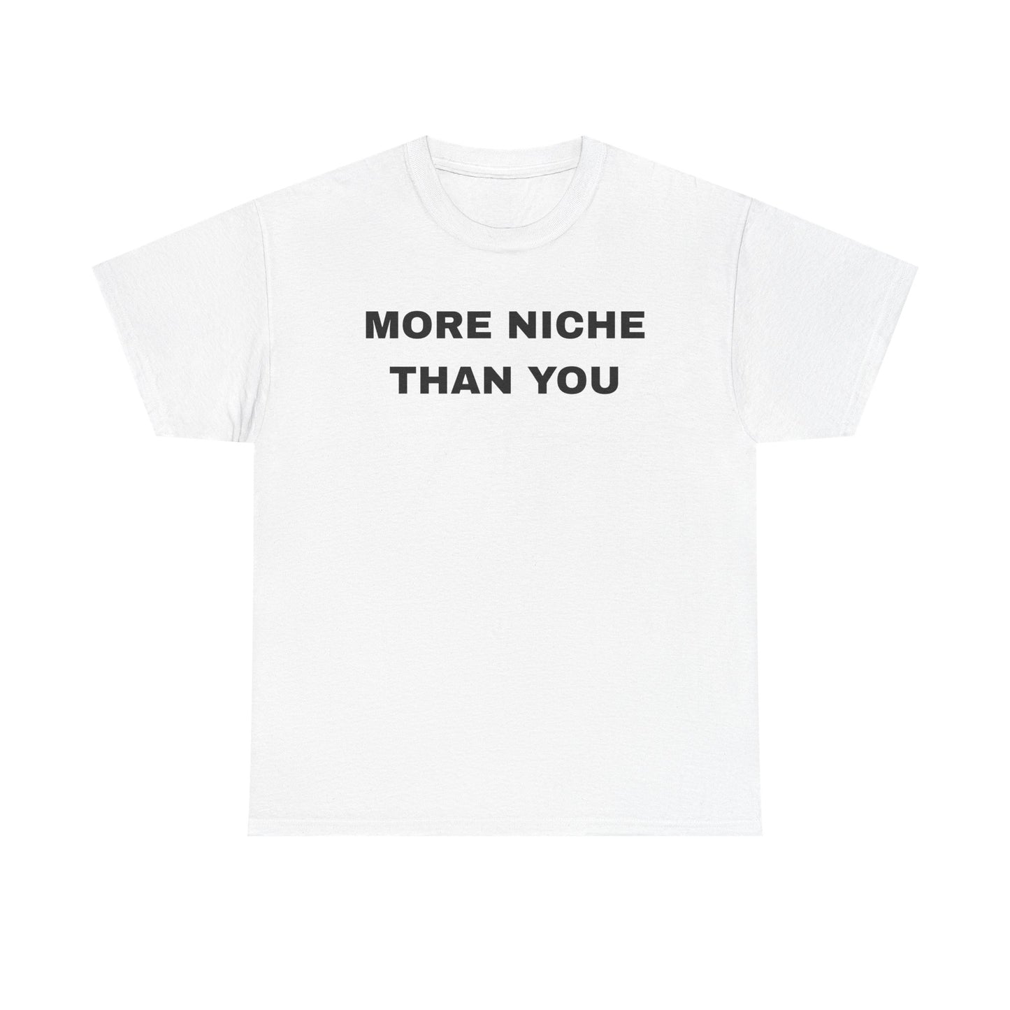 More Niche Than You - Unisex Cotton Tee