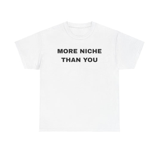 More Niche Than You - Unisex Cotton Tee