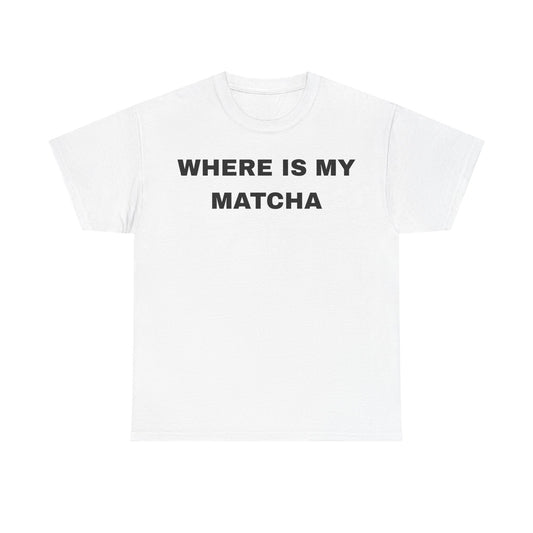 Where Is My Matcha - Unisex Cotton Tee